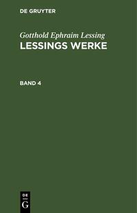 Gotthold Ephraim Lessing: Lessings Werke / Gotthold Ephraim Lessing: Lessings Werke. Band 4