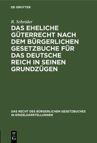 Das eheliche Güterrecht nach dem Bürgerlichen Gesetzbuche für das Deutsche Reich in seinen Grundzügen