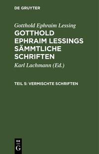 Gotthold Ephraim Lessing: Gotthold Ephraim Lessings Vermischte Schriften / Gotthold Ephraim Lessing: Gotthold Ephraim Lessings Vermischte Schriften. Teil 5