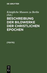 Beschreibung der Bildwerke der christlichen Epochen. Die Elfenbeinbildwerke / [Texte]