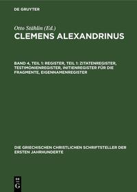 Clemens Alexandrinus / Register, Teil 1: Zitatenregister, Testimonienregister, Initienregister für die Fragmente, Eigennamenregister
