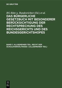 Das Bürgerliche Gesetzbuch mit besonderer Berücksichtigung der Rechtsprechung... / Allgemeiner Teil. Recht der Schuldverhältnisse I (Allgemeiner Teil)