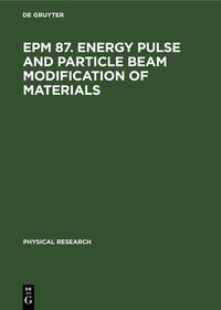 EPM 87. Energy Pulse and Particle Beam Modification of Materials