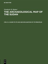 Friedrich W. Hinkel: The archaeological map of the Sudan / A guide to its use and explanation of its principles