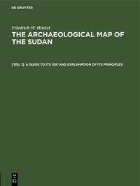 Friedrich W. Hinkel: The archaeological map of the Sudan / A guide to its use and explanation of its principles