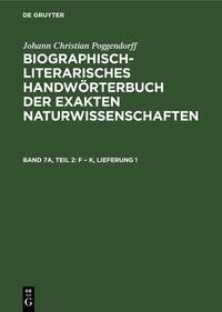 Johann Christian Poggendorff: Biographisch-Literarisches Handwörterbuch... / F – K, Lieferung 1
