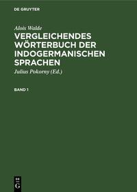 Alois Walde: Vergleichendes Wörterbuch der indogermanischen Sprachen / Alois Walde: Vergleichendes Wörterbuch der indogermanischen Sprachen. Band 1