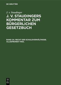 J. v. Staudinger: J. v. Staudingers Kommentar zum Bürgerlichen Gesetzbuch / Recht der Schuldverhältnisse. Allgemeiner Theil