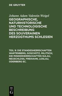 Johann Adam Valentin Weigel: Geographische, naturhistorische und... / Die Standesherrschaften Wartenberg, Goschütz, Militsch; die Minderherrschaften Sulau, Neuschloß, Freihahn, Loslau, Oderberg ec.