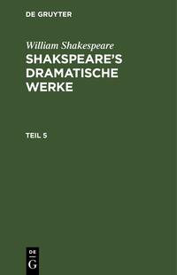 William Shakespeare: Shakspeare’s dramatische Werke / William Shakespeare: Shakspeare’s dramatische Werke. Teil 5