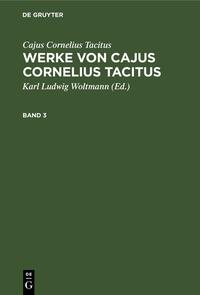 Cajus Cornelius Tacitus: Werke von Cajus Cornelius Tacitus / Cajus Cornelius Tacitus: Werke von Cajus Cornelius Tacitus. Band 3