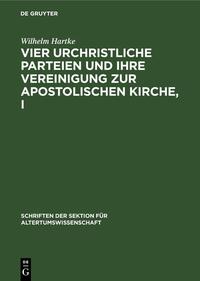 Vier urchristliche Parteien und ihre Vereinigung zur apostolischen Kirche, I