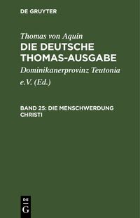 Thomas von Aquin: Die deutsche Thomas-Ausgabe / Die Menschwerdung Christi