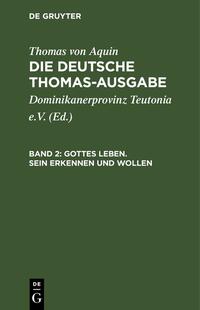 Thomas von Aquin: Die deutsche Thomas-Ausgabe / Gottes Leben. Sein Erkennen und Wollen