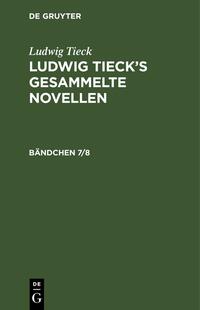 Ludwig Tieck: Ludwig Tieck’s gesammelte Novellen / Ludwig Tieck: Ludwig Tieck’s gesammelte Novellen. Bändchen 7/8