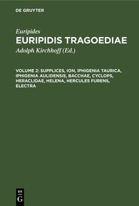 Euripides: Euripidis Tragoediae / Supplices, Ion, Iphigenia Taurica, Iphigenia Aulidensis, Bacchae, Cyclops, Heraclidae, Helena, Hercules furens, Electra