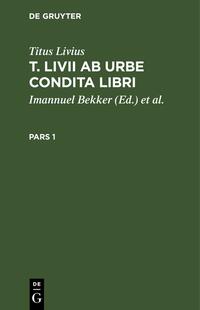 Titus Livius: T. Livii Ab Urbe Condita Libri