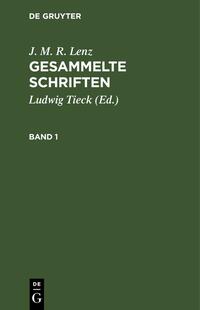 J. M. R. Lenz: Gesammelte Schriften / J. M. R. Lenz: Gesammelte Schriften. Band 1