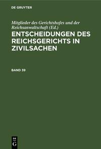 Entscheidungen des Reichsgerichts in Zivilsachen / Entscheidungen des Reichsgerichts in Zivilsachen. Band 39