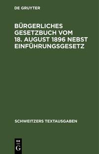 Bürgerliches Gesetzbuch vom 18. August 1896 nebst Einführungsgesetz