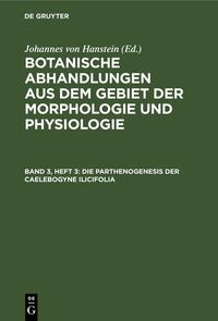 Botanische Abhandlungen aus dem Gebiet der Morphologie und Physiologie / Die Parthenogenesis der Caelebogyne ilicifolia