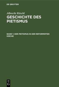 Albrecht Ritschl: Geschichte des Pietismus / Der Pietismus in der reformirten Kirche