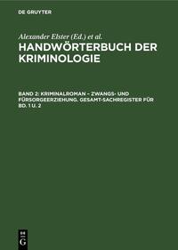 Handwörterbuch der Kriminologie / Kriminalroman – Zwangs- und Fürsorgeerziehung. Gesamt-Sachregister für Bd. 1 u. 2