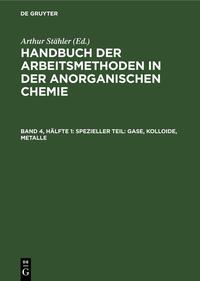 Handbuch der Arbeitsmethoden in der anorganischen Chemie / Spezieller Teil: Gase, Kolloide, Metalle
