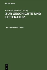 Gotthold Ephraim Lessing: Zur Geschichte und Litteratur / Erster Beytrag