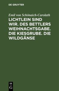 Lichtlein sind wir. Des Bettlers Weihnachtsgabe. Die Kiesgrube. Die Wildgänse