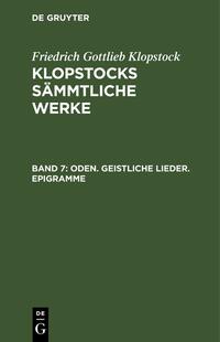 Friedrich Gottlieb Klopstock: Klopstocks sämmtliche Werke / Oden. Geistliche Lieder. Epigramme