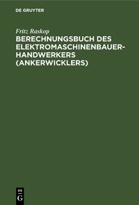 Berechnungsbuch des Elektromaschinenbauer- Handwerkers (Ankerwicklers)