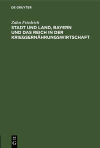 Stadt und Land, Bayern und das Reich in der Kriegsernährungswirtschaft