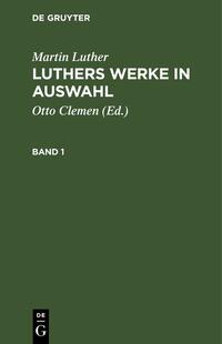 Martin Luther: Luthers Werke in Auswahl