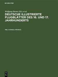 Deutsche illustrierte Flugblätter des 16. und 17. Jahrhunderts. Die... / Ethica. Physica