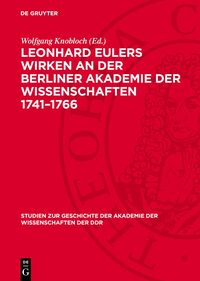 Leonhard Eulers Wirken an der Berliner Akademie der Wissenschaften 1741-1766