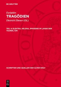 Euripides: Tragödien / Elektra, Helena, Iphigenie im Lande der Taurer, Ion