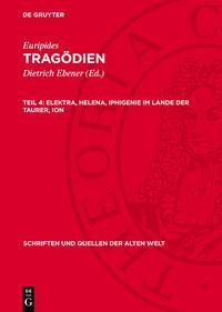 Euripides: Tragödien / Elektra, Helena, Iphigenie im Lande der Taurer, Ion