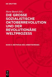 Die Große Sozialistische Oktoberrevolution und der revolutionäre Weltprozeß / Beiträge des Arbeitskreises