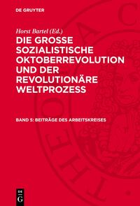 Die Große Sozialistische Oktoberrevolution und der revolutionäre Weltprozeß / Beiträge des Arbeitskreises