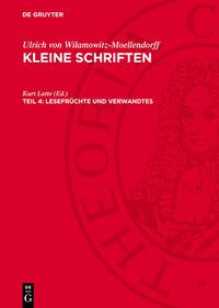 Ulrich von Wilamowitz-Moellendorff: Kleine Schriften / Lesefrüchte und Verwandtes