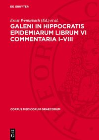 Galeni In Hippocratis Epidemiarum Librum VI Commentaria I–VIII