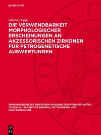 Die Verwendbarkeit morphologischer Erscheinungen an akzessorischen Zirkonen für petrogenetische Auswertungen