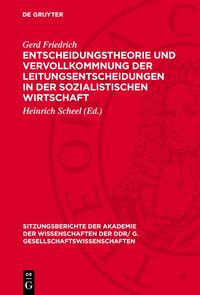 Entscheidungstheorie und Vervollkommnung der Leitungsentscheidungen in der sozialistischen Wirtschaft