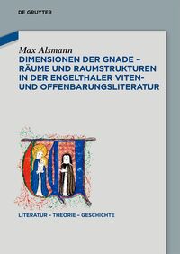 Cover-Abbildung für Dimensionen der Gnade – Räume und Raumstrukturen in der Engelthaler Viten- und Offenbarungsliteratur (Hardcover) (99999---978-3-11-914737-8)
