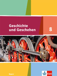 Geschichte und Geschehen 8. Ausgabe Bayern Gymnasium