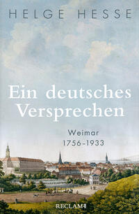 Ein deutsches Versprechen. Weimar 1756-1933 - Die Bedeutung Weimars für die weltweite Kunst und Kultur
