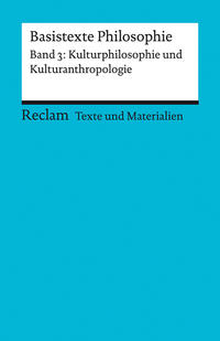 Basistexte Philosophie. Band 3: Kulturphilosophie und Kulturanthropologie. Für die Sekundarstufe II. Texte und Materialien für den Unterricht