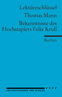 Lektüreschlüssel Thomas Mann 'Bekenntnisse des Hochstaplers Felix Krull'