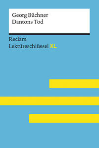 Dantons Tod von Georg Büchner: Lektüreschlüssel mit Inhaltsangabe, Interpretation, Prüfungsaufgaben mit Lösungen, Lernglossar. (Reclam Lektüreschlüssel XL)